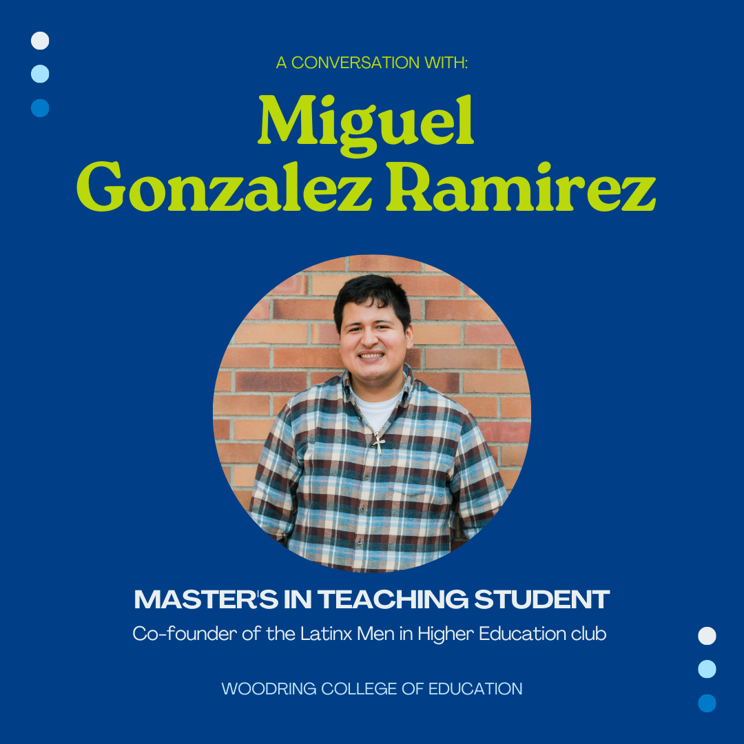 profile photo of Miguel Gonzalez Ramirez with the text "A conversation with Miguel Gonzalez Ramirez, Master's In Teaching Student, Co-founder of the Latinx Men in Higher Education club, Woodring College of Education"